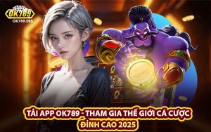 Tải App OK789 - Tham Gia Thế giới Cá Cược Đỉnh Cao 2025