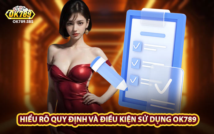 Hiểu Rõ Quy Định và Điều Kiện Sử Dụng OK789