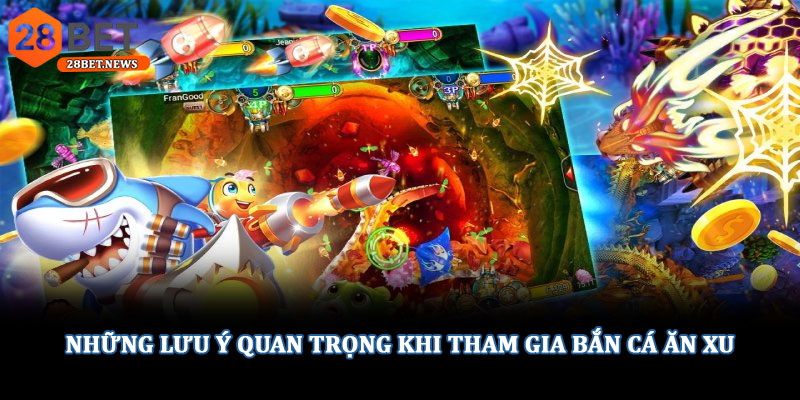 Những lưu ý quan trọng khi tham gia bắn cá ăn xu