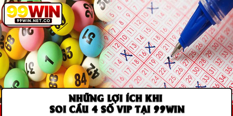 Những lợi ích khi Soi cầu 4 số Vip tại 99Win
