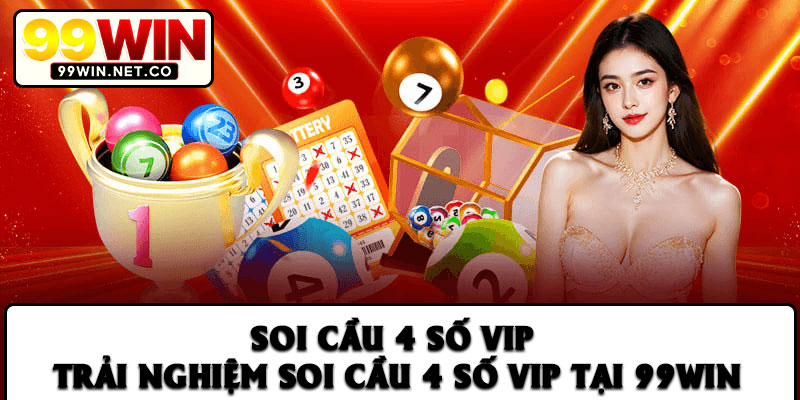 Soi Cầu 4 Số Vip – Trải Nghiệm Soi Cầu 4 Số Vip Tại 99Win